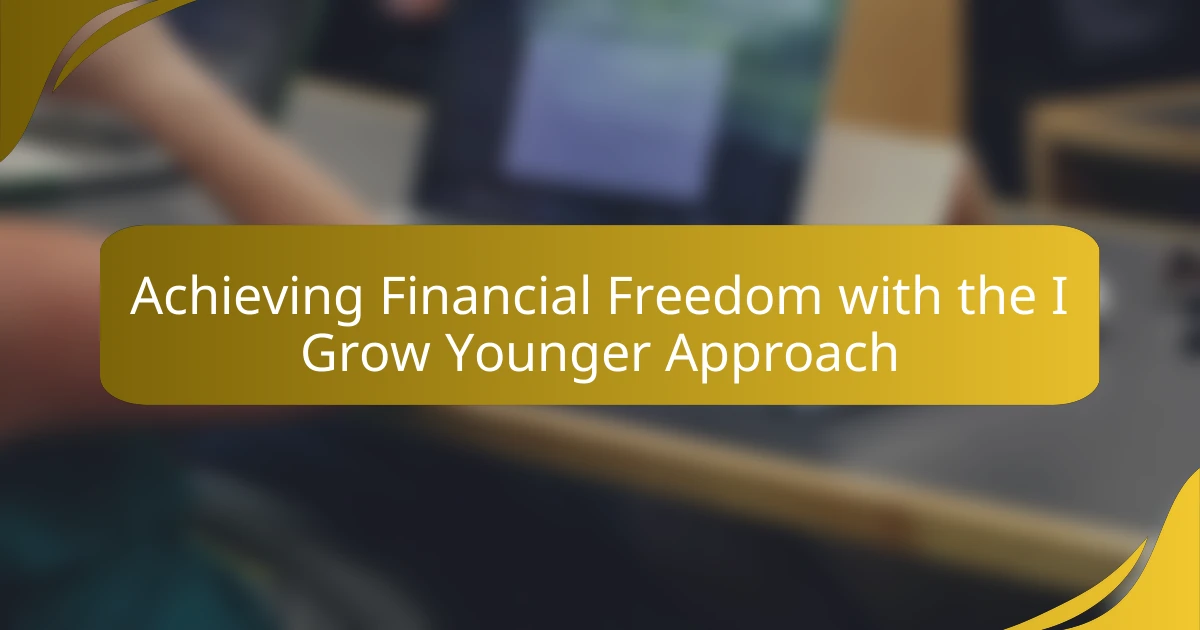 Achieving Financial Freedom with the I Grow Younger Approach