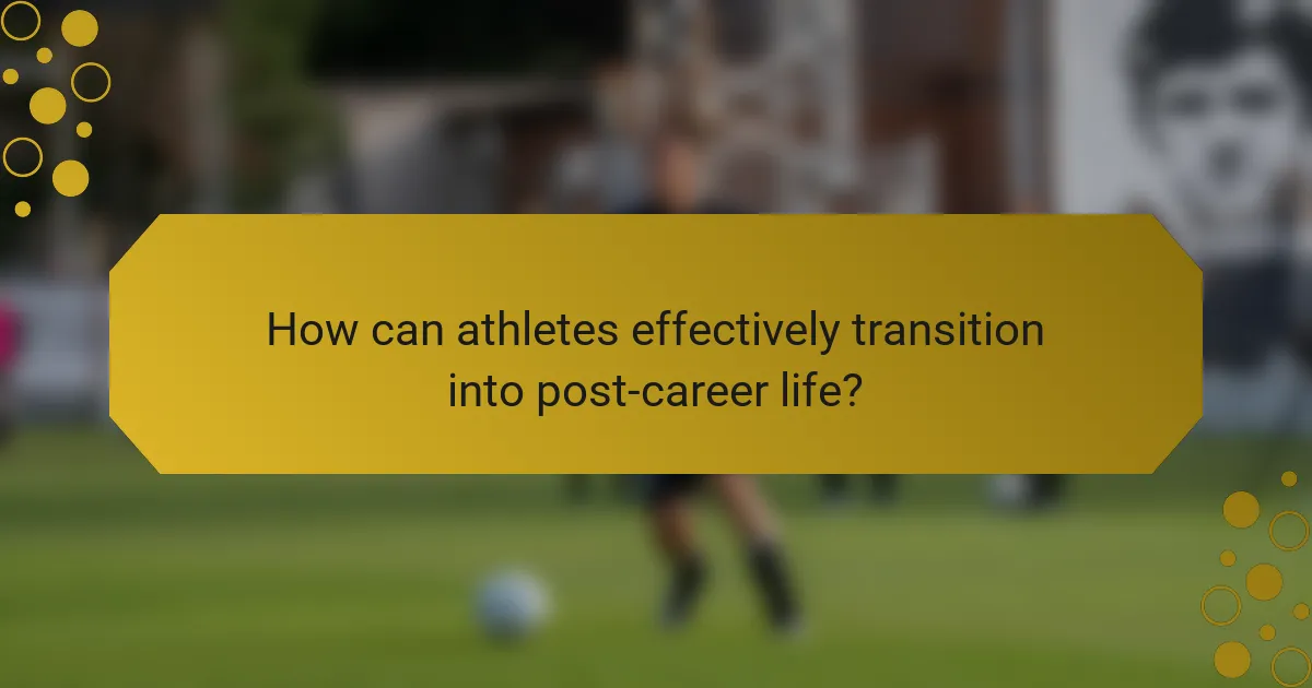 How can athletes effectively transition into post-career life?