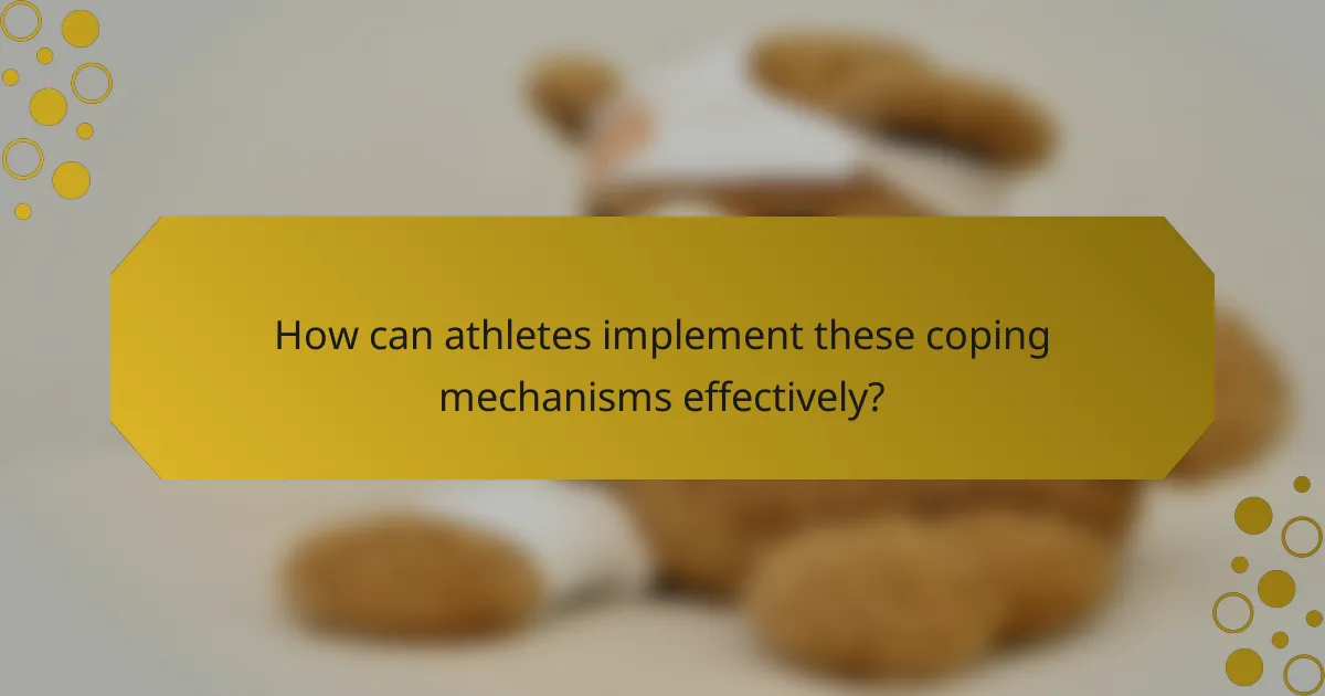 How can athletes implement these coping mechanisms effectively?