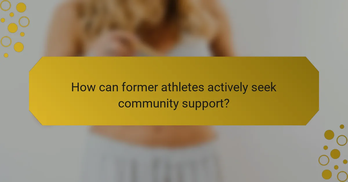How can former athletes actively seek community support?