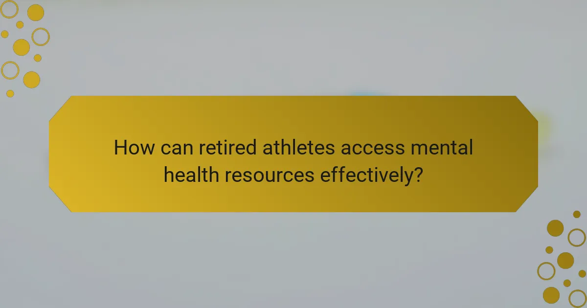 How can retired athletes access mental health resources effectively?