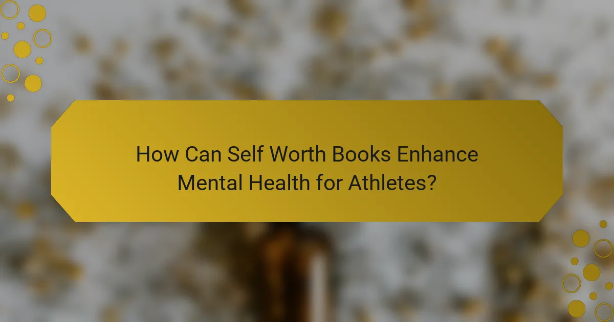 How Can Self Worth Books Enhance Mental Health for Athletes?