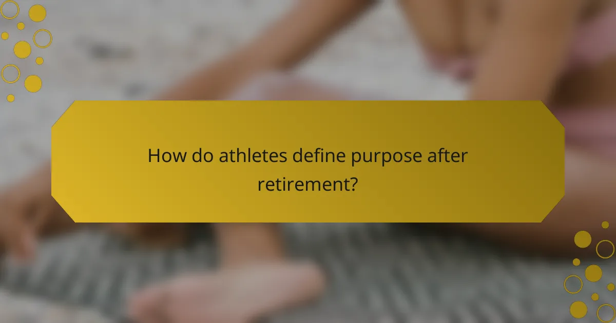 How do athletes define purpose after retirement?