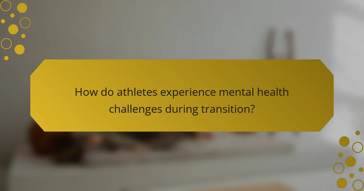 How do athletes experience mental health challenges during transition?