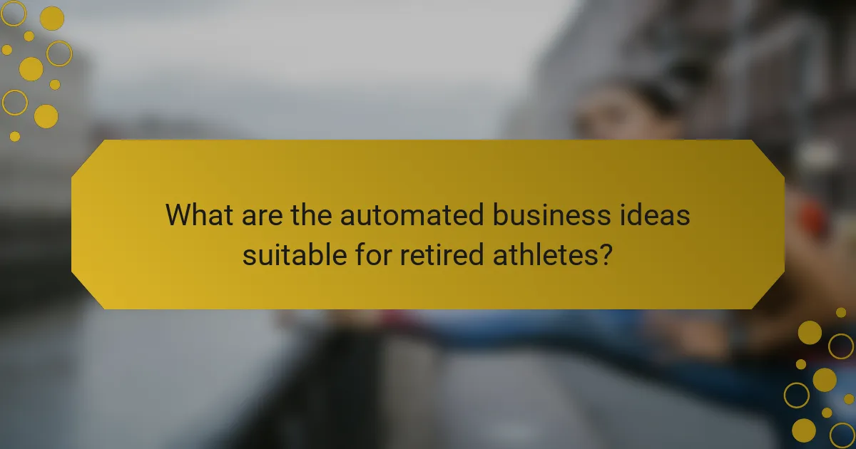 What are the automated business ideas suitable for retired athletes?