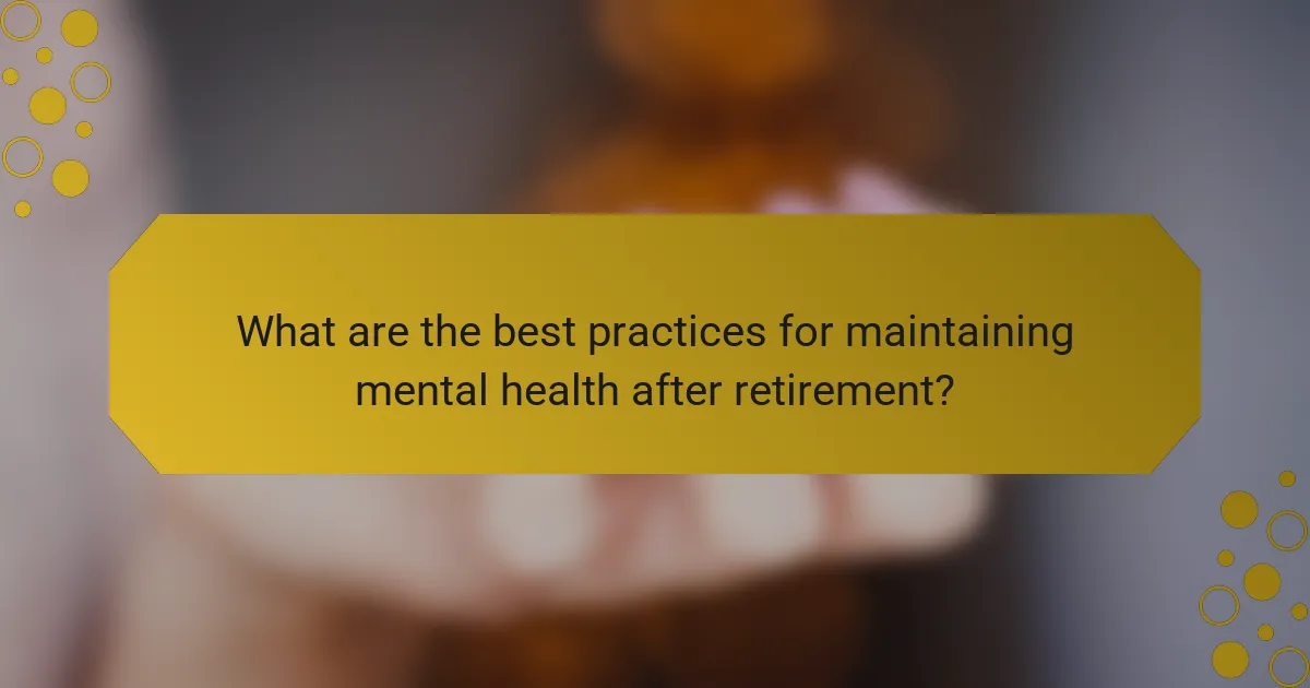 What are the best practices for maintaining mental health after retirement?