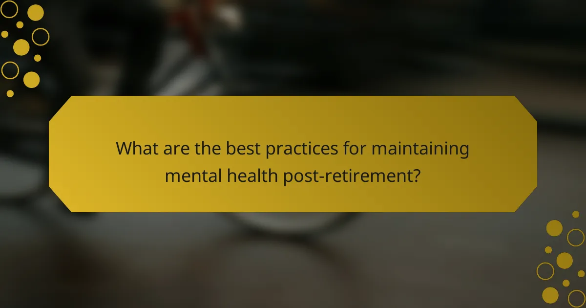 What are the best practices for maintaining mental health post-retirement?