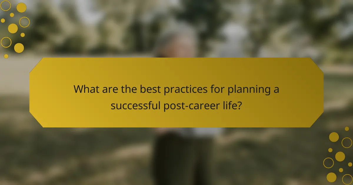 What are the best practices for planning a successful post-career life?