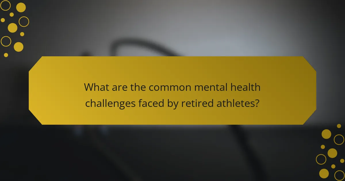 What are the common mental health challenges faced by retired athletes?