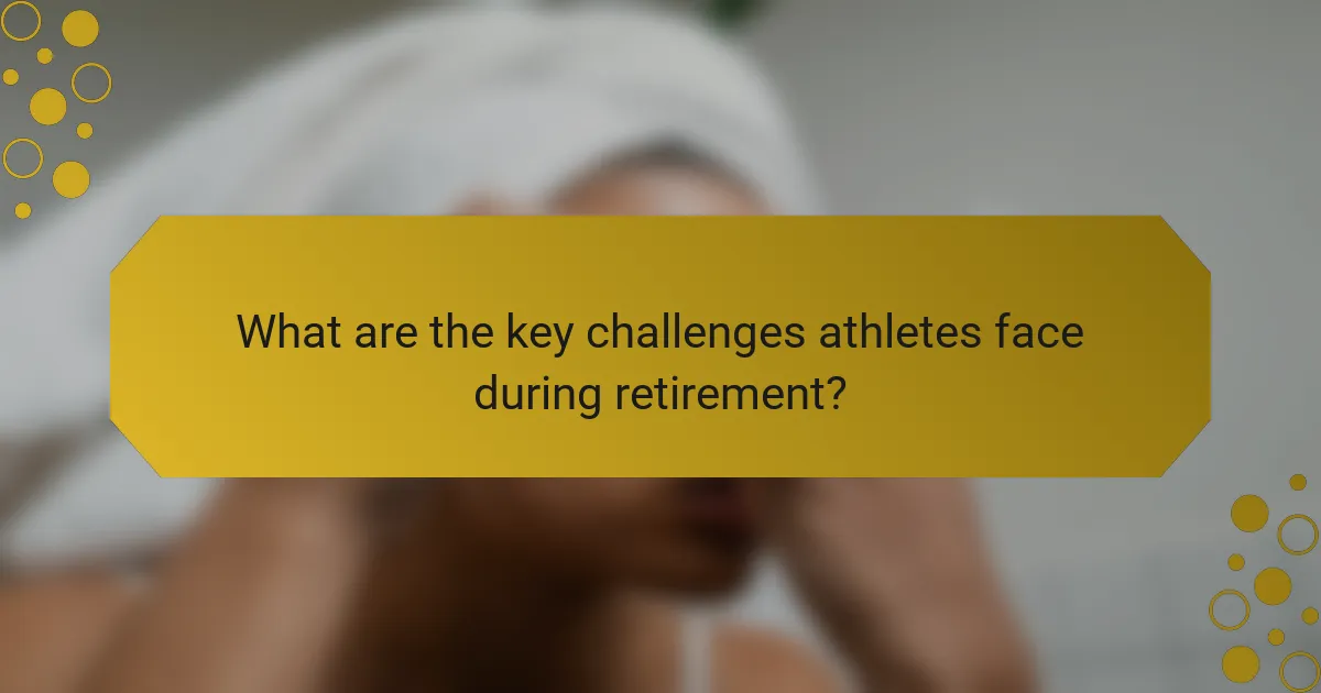What are the key challenges athletes face during retirement?
