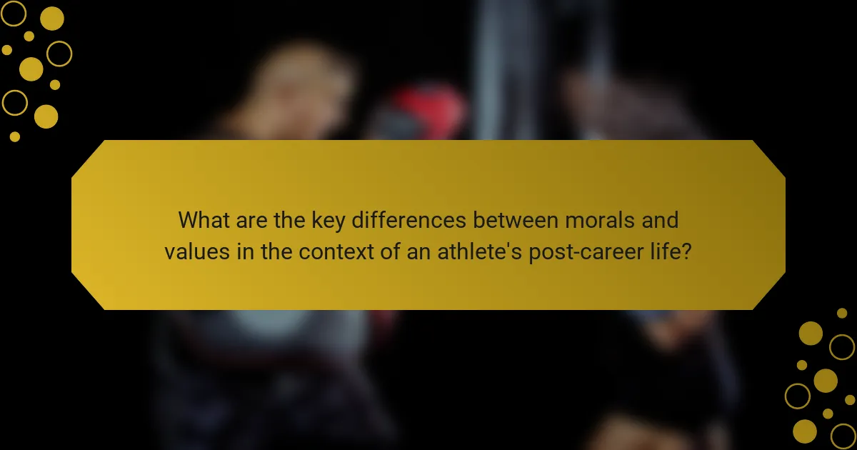 What are the key differences between morals and values in the context of an athlete's post-career life?
