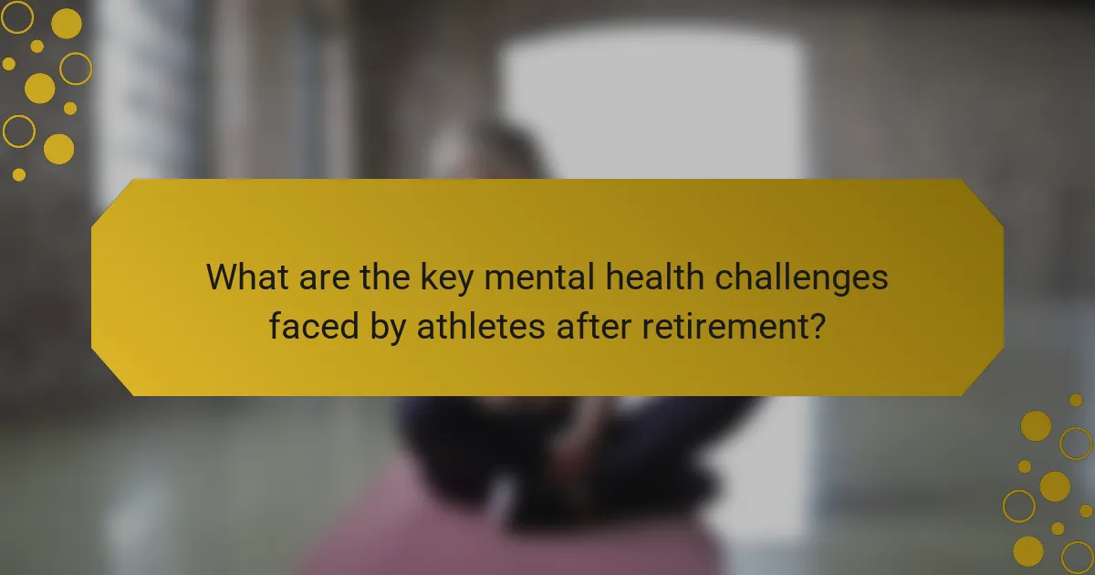 What are the key mental health challenges faced by athletes after retirement?
