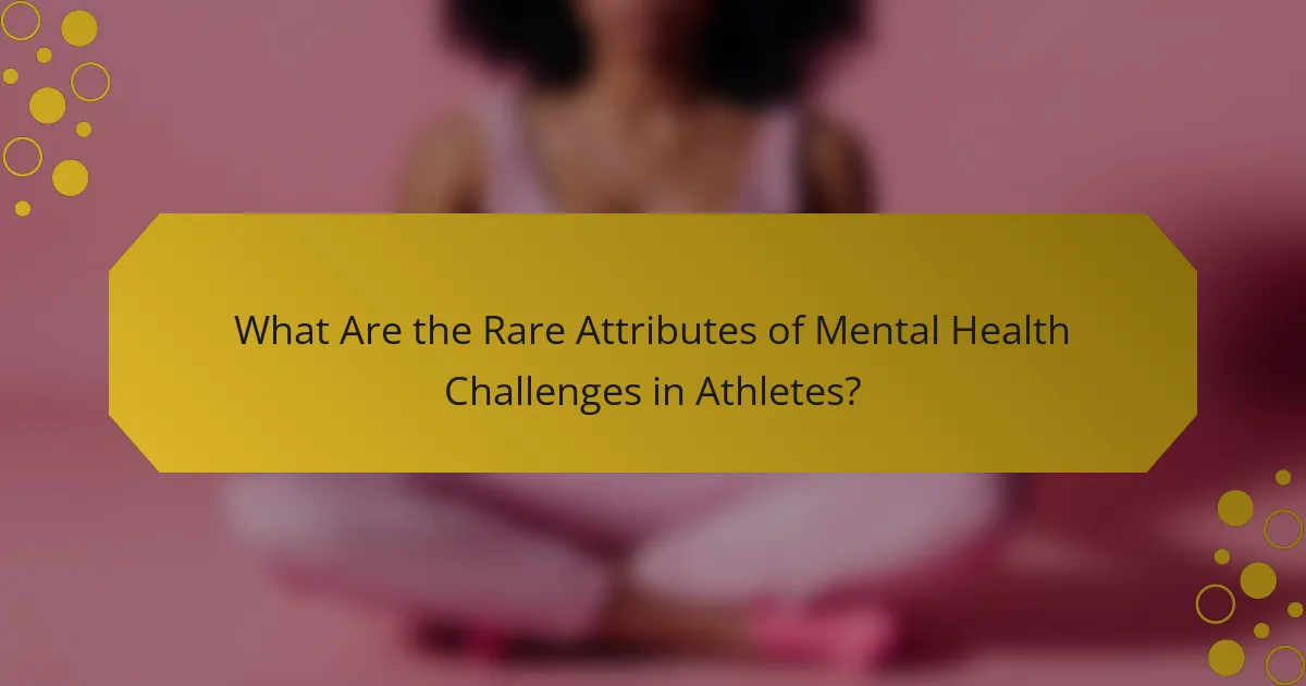 What Are the Rare Attributes of Mental Health Challenges in Athletes?