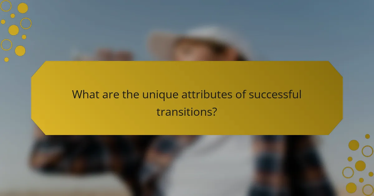 What are the unique attributes of successful transitions?