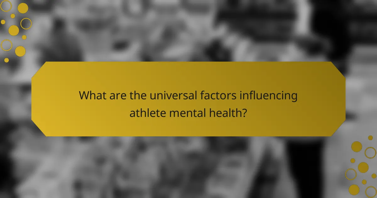 What are the universal factors influencing athlete mental health?