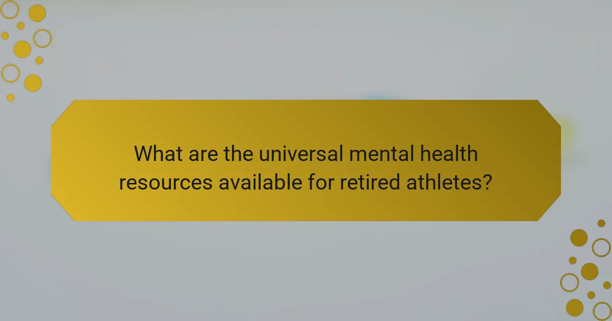 What are the universal mental health resources available for retired athletes?