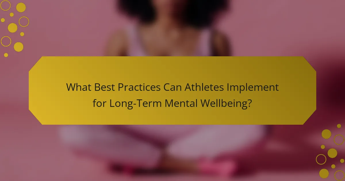 What Best Practices Can Athletes Implement for Long-Term Mental Wellbeing?
