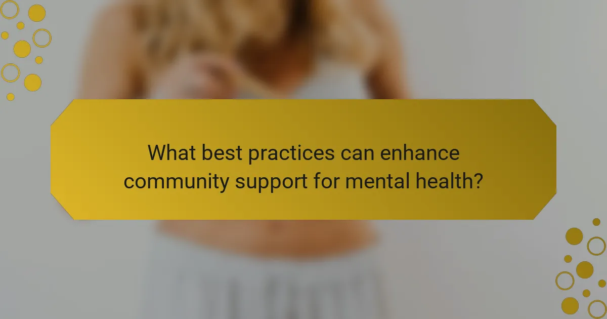 What best practices can enhance community support for mental health?