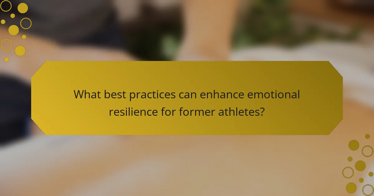 What best practices can enhance emotional resilience for former athletes?