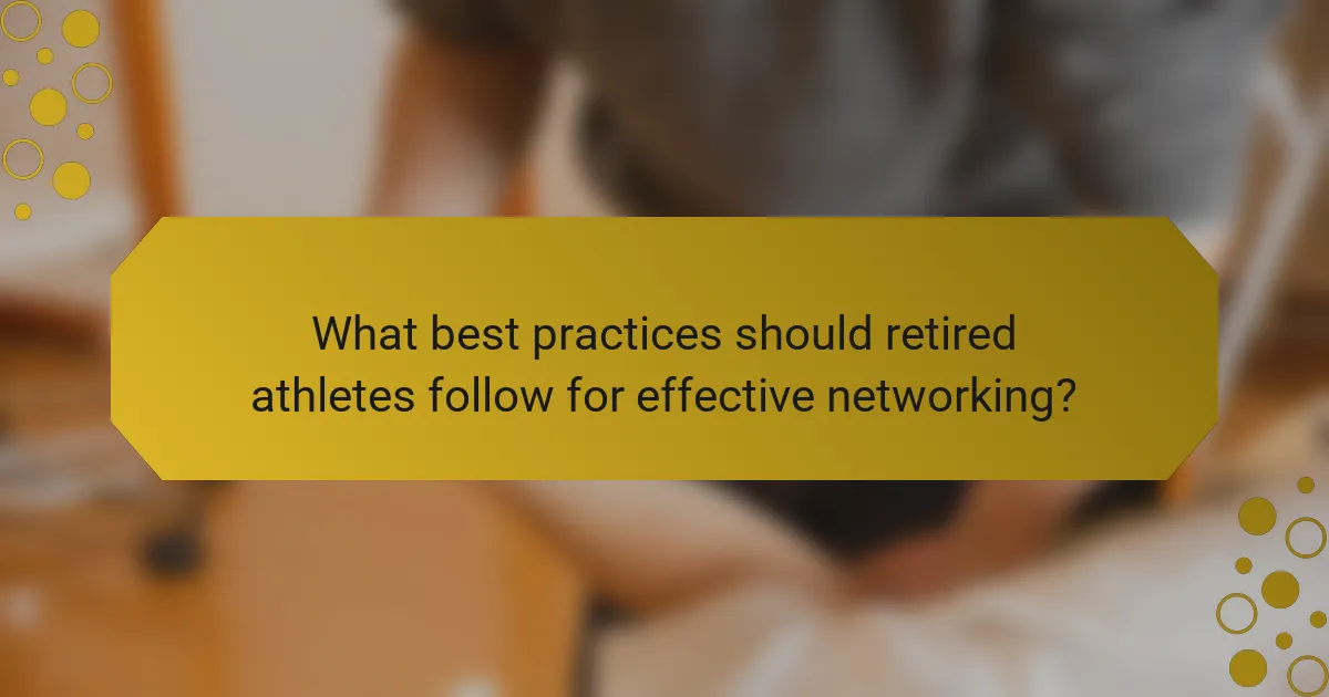 What best practices should retired athletes follow for effective networking?