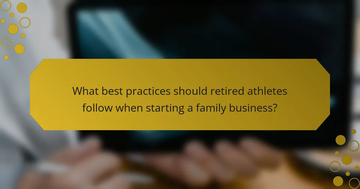 What best practices should retired athletes follow when starting a family business?