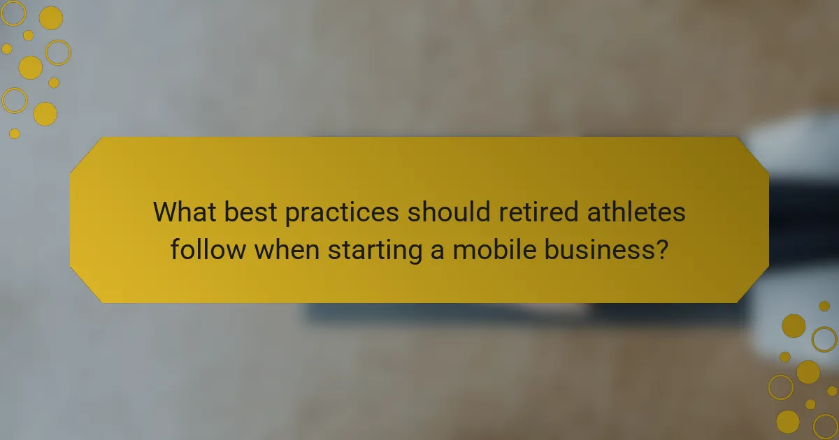 What best practices should retired athletes follow when starting a mobile business?