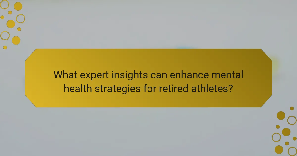What expert insights can enhance mental health strategies for retired athletes?
