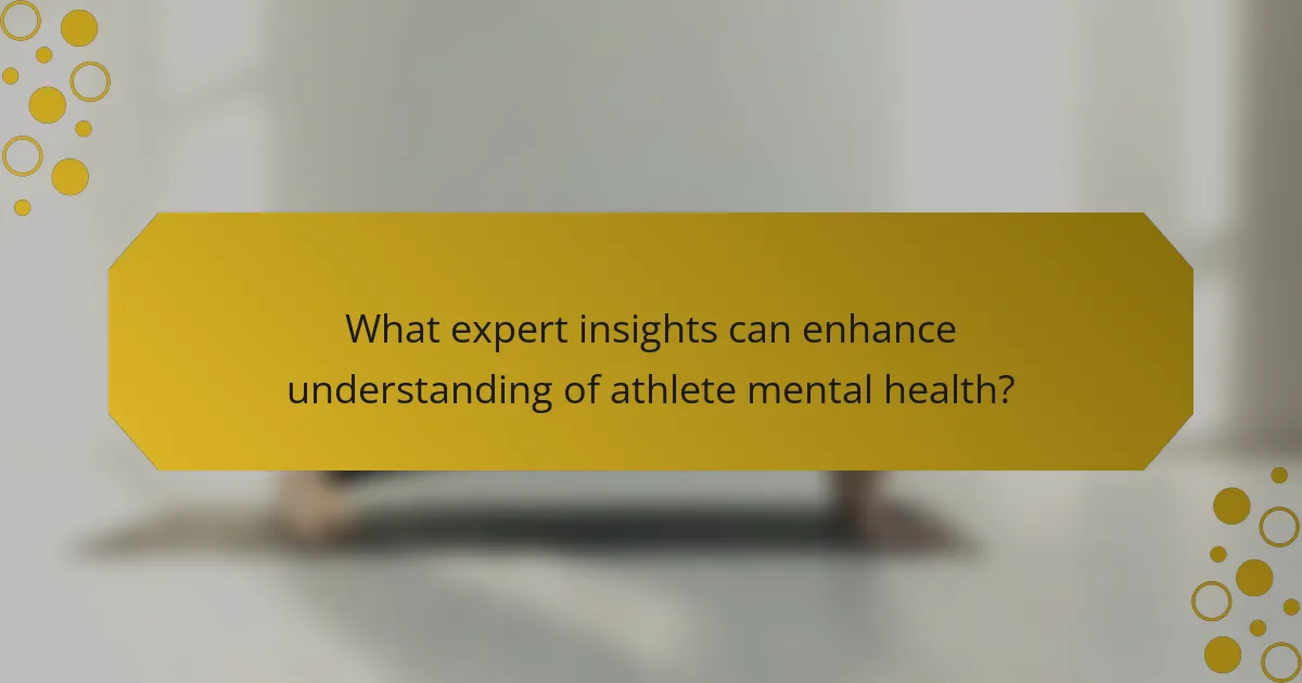 What expert insights can enhance understanding of athlete mental health?