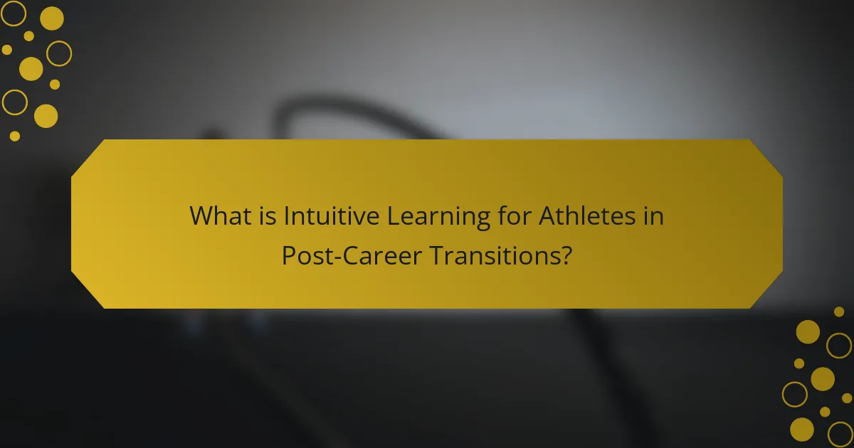 What is Intuitive Learning for Athletes in Post-Career Transitions?