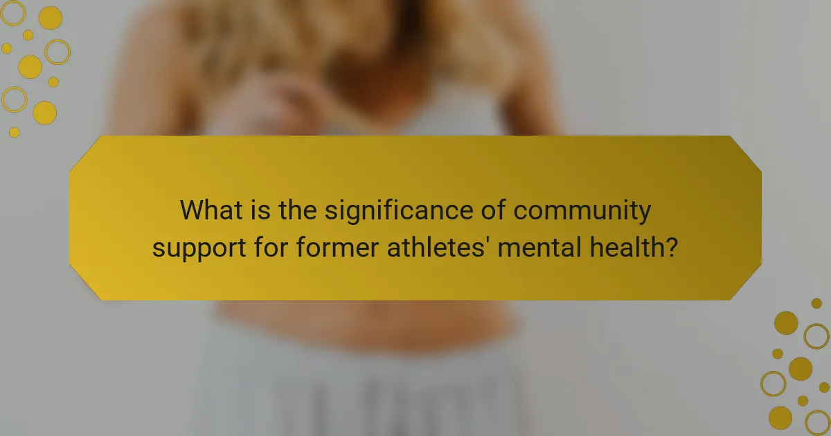 What is the significance of community support for former athletes' mental health?