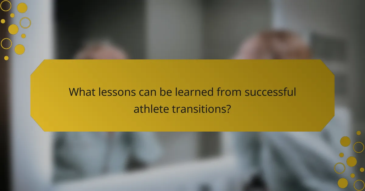 What lessons can be learned from successful athlete transitions?