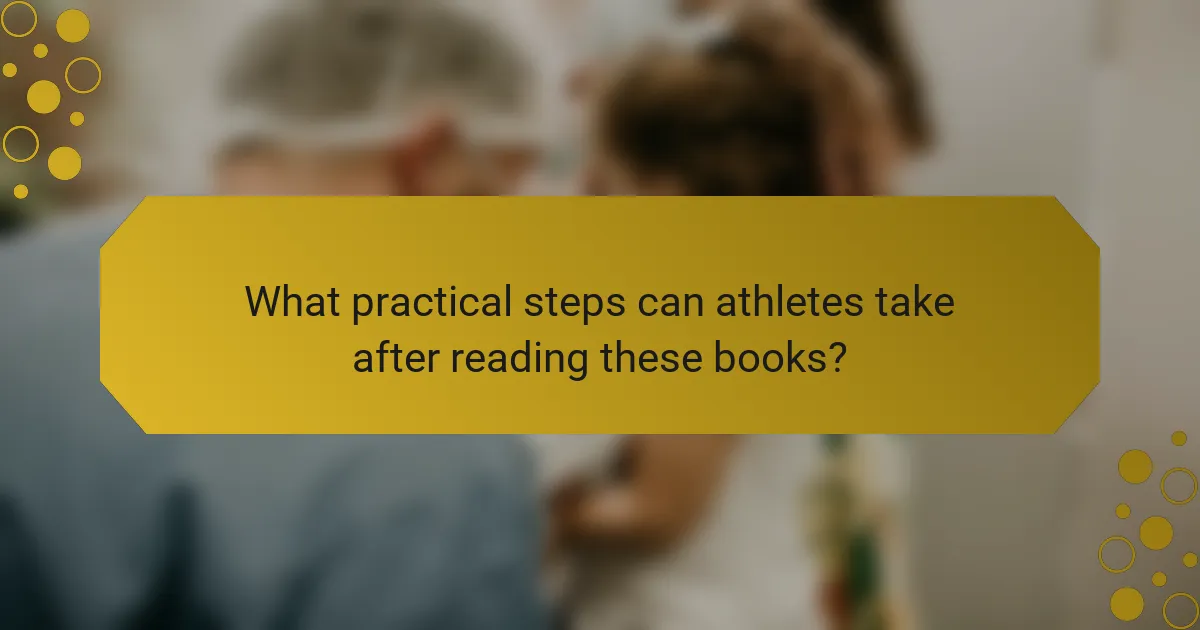 What practical steps can athletes take after reading these books?