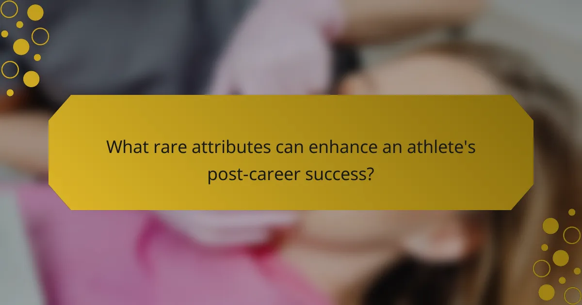 What rare attributes can enhance an athlete's post-career success?