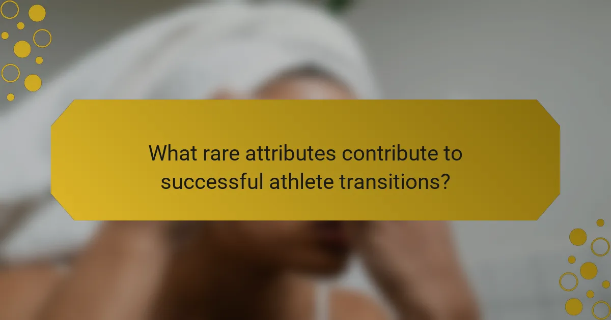 What rare attributes contribute to successful athlete transitions?