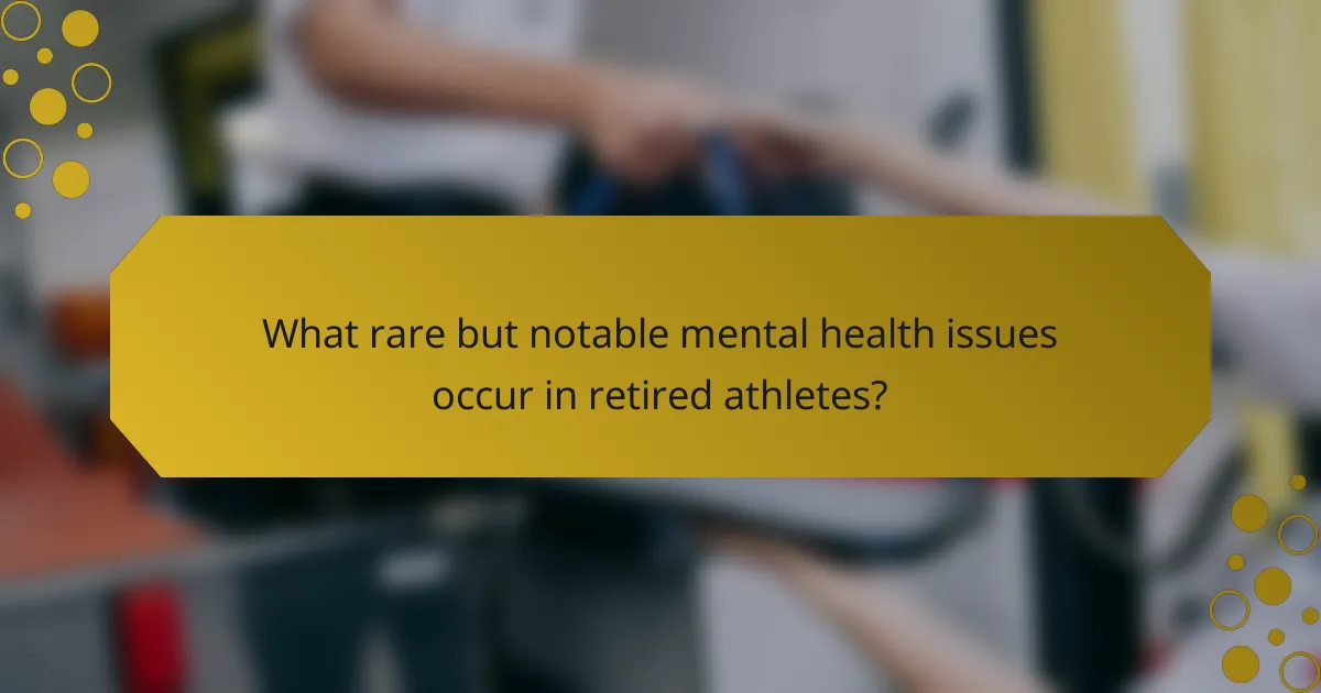 What rare but notable mental health issues occur in retired athletes?