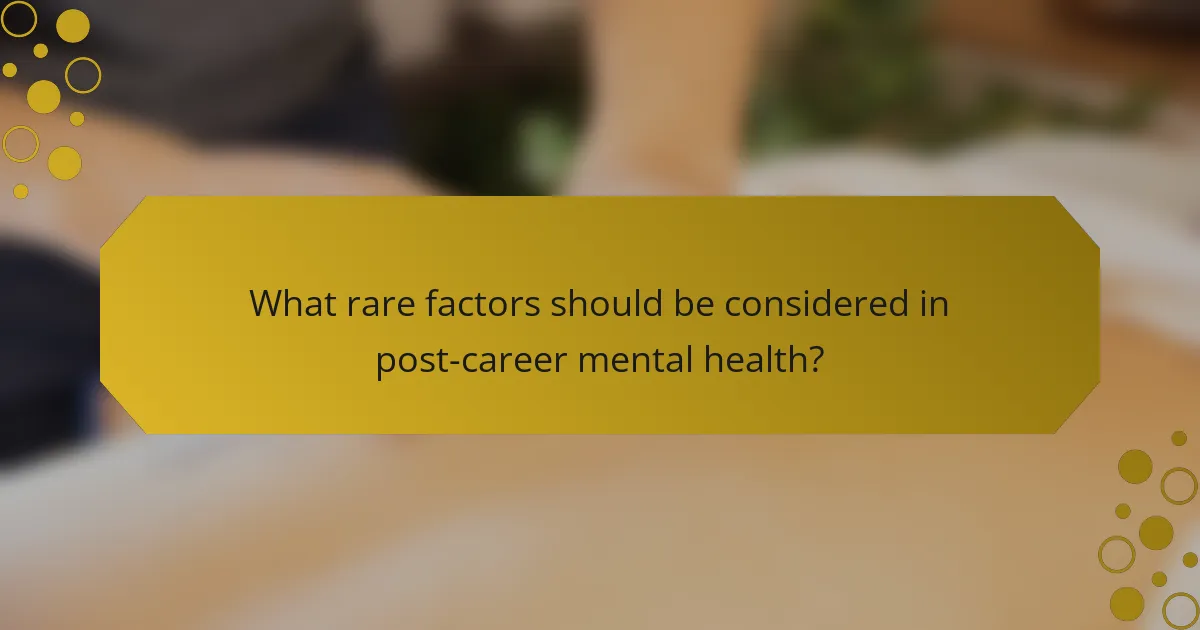 What rare factors should be considered in post-career mental health?