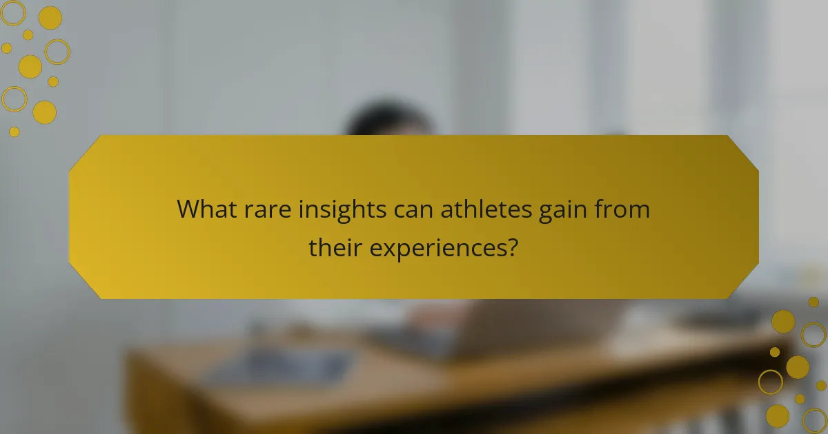What rare insights can athletes gain from their experiences?