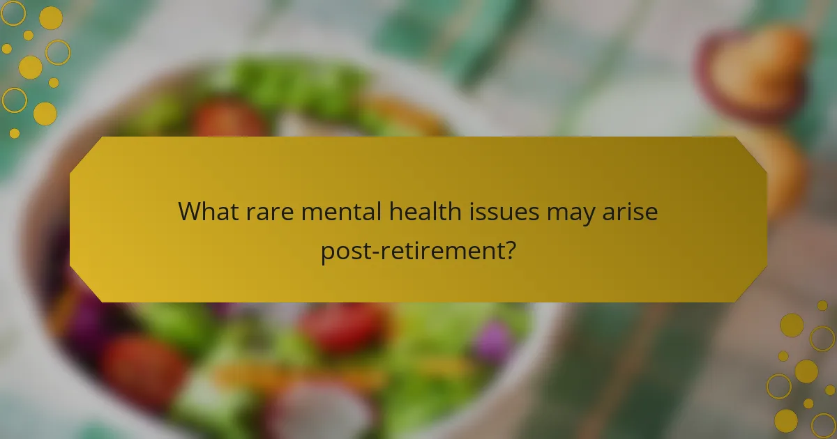 What rare mental health issues may arise post-retirement?