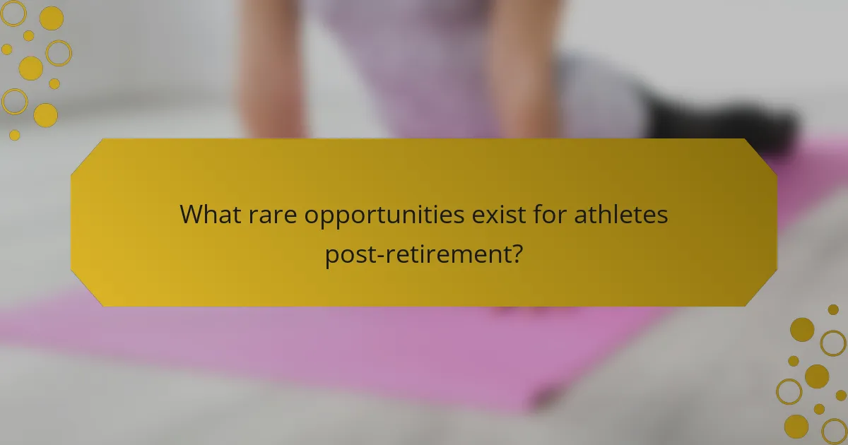 What rare opportunities exist for athletes post-retirement?