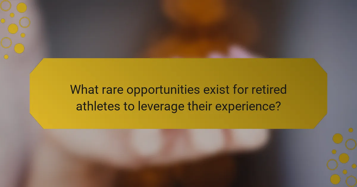 What rare opportunities exist for retired athletes to leverage their experience?