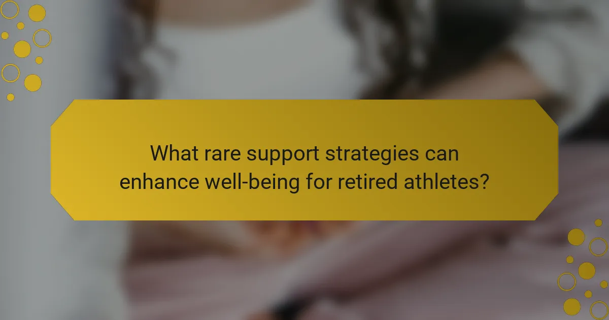 What rare support strategies can enhance well-being for retired athletes?