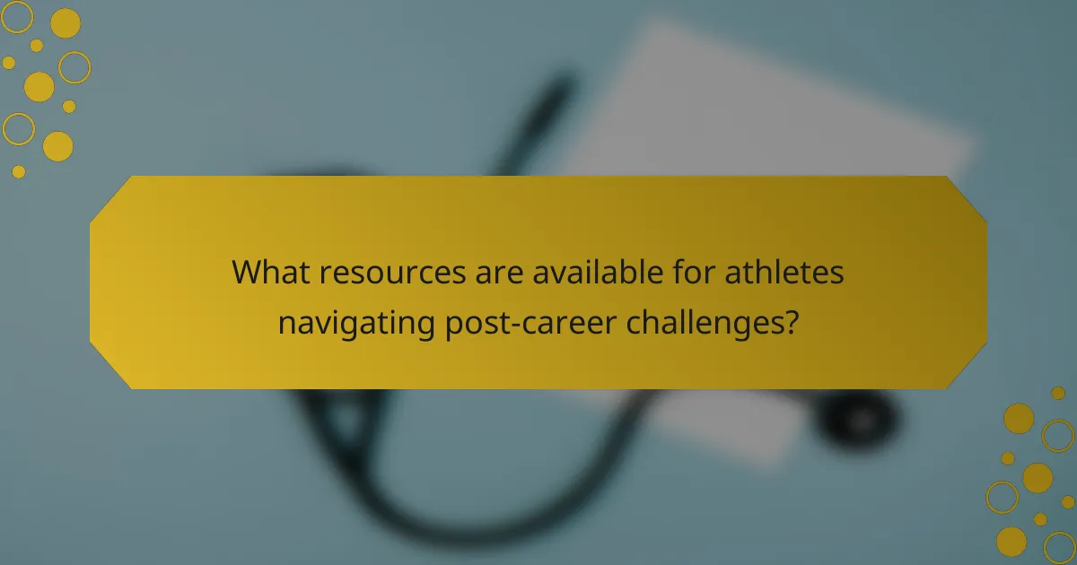 What resources are available for athletes navigating post-career challenges?
