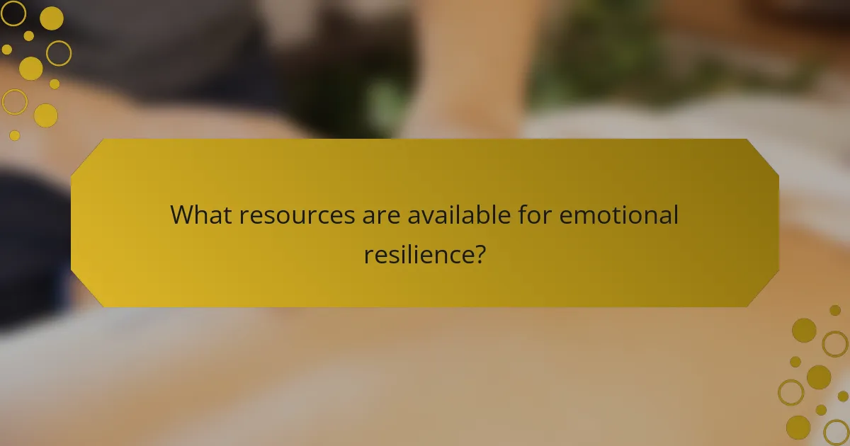 What resources are available for emotional resilience?