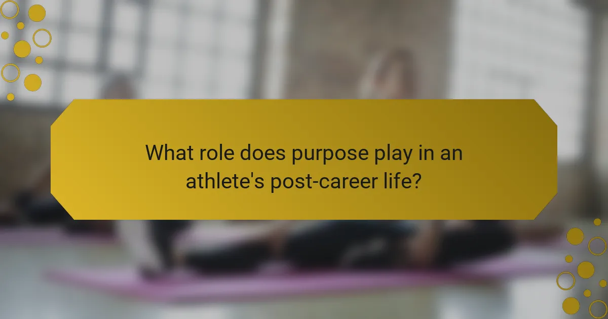 What role does purpose play in an athlete's post-career life?