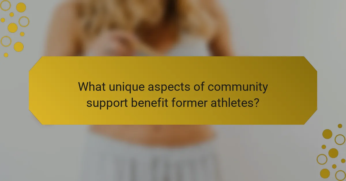 What unique aspects of community support benefit former athletes?