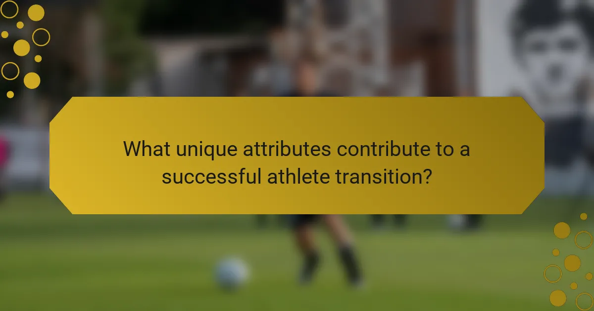 What unique attributes contribute to a successful athlete transition?