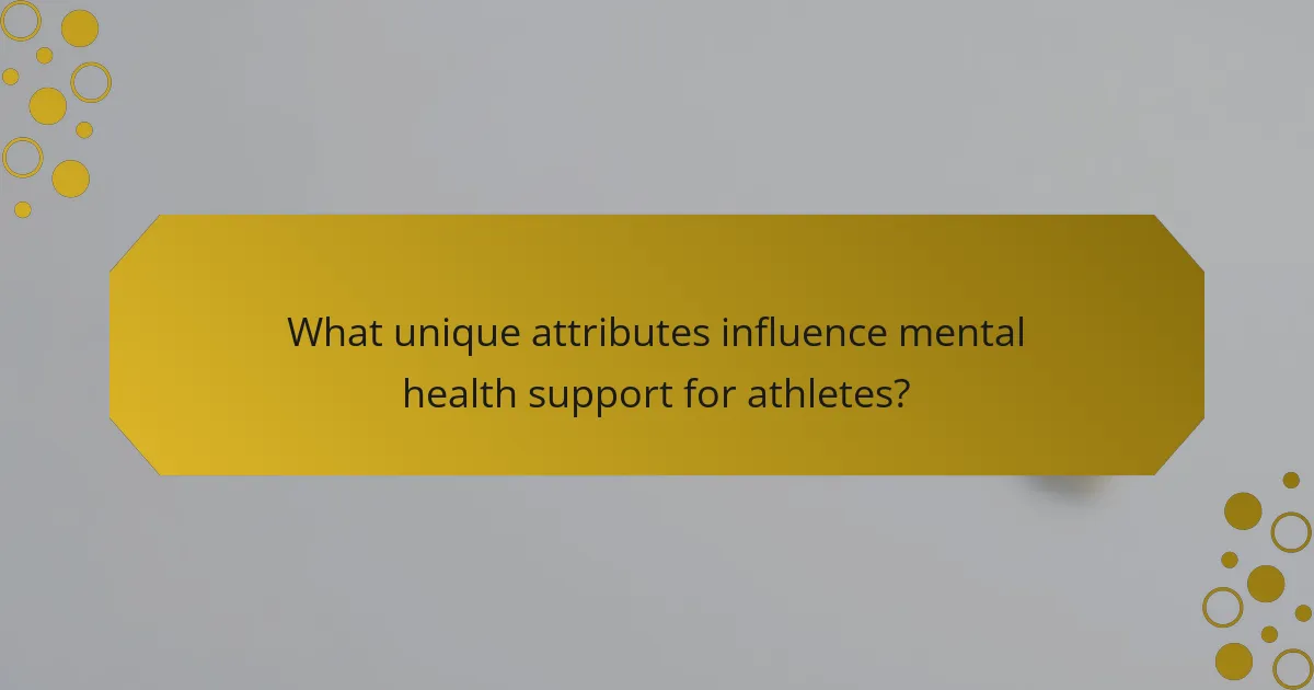What unique attributes influence mental health support for athletes?