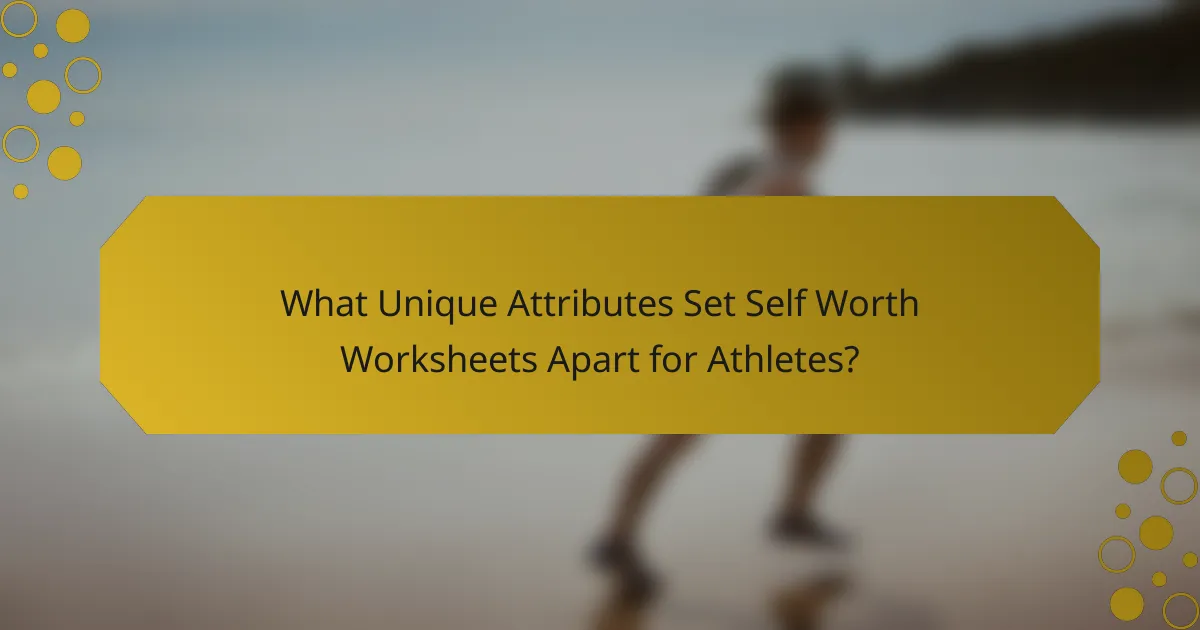 What Unique Attributes Set Self Worth Worksheets Apart for Athletes?