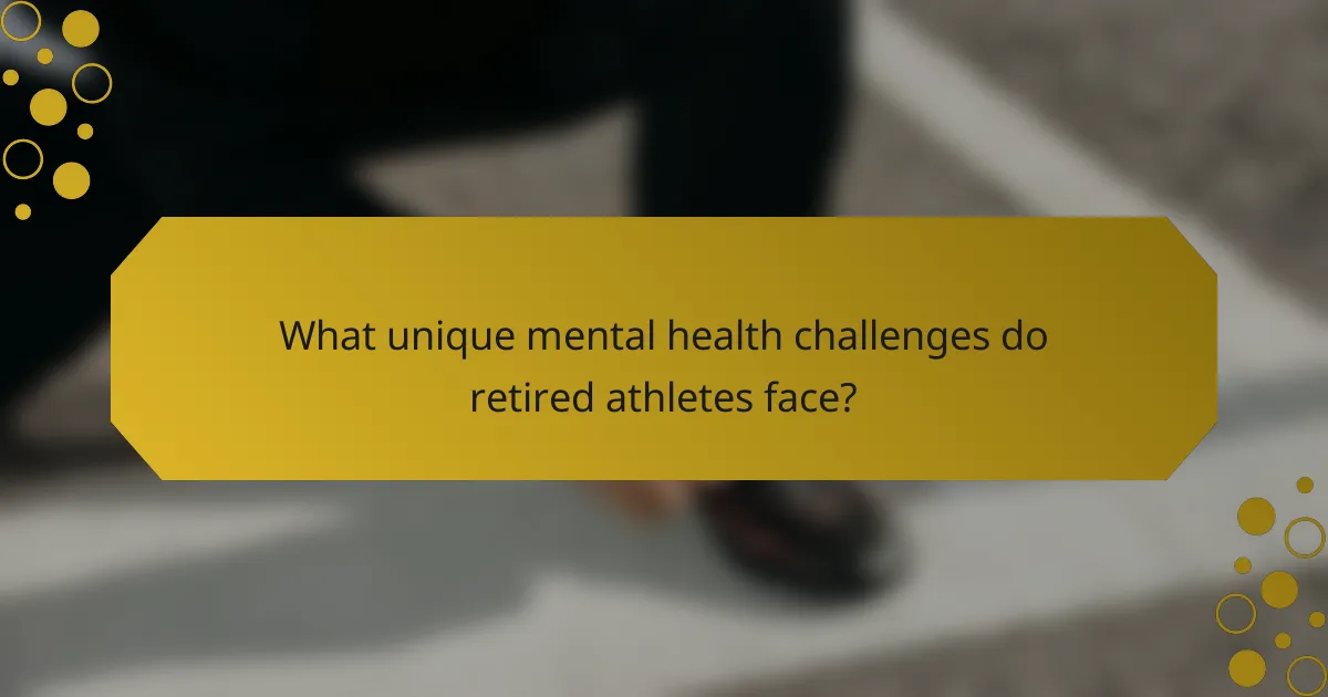 What unique mental health challenges do retired athletes face?