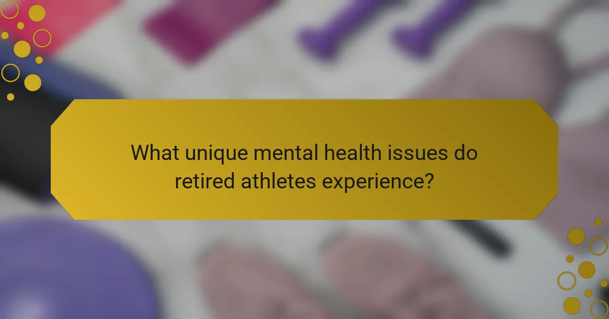 What unique mental health issues do retired athletes experience?